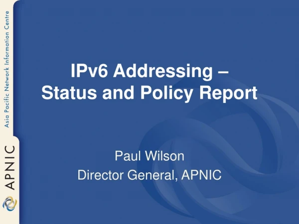 IPv6 Addressing –  Status and Policy Report