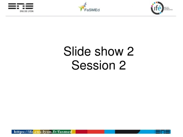 Slide show 2 Session 2