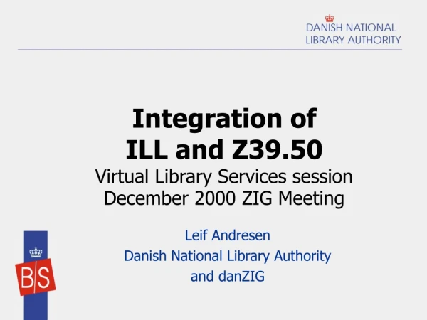 Integration of  ILL and Z39.50  Virtual Library Services session December 2000 ZIG Meeting