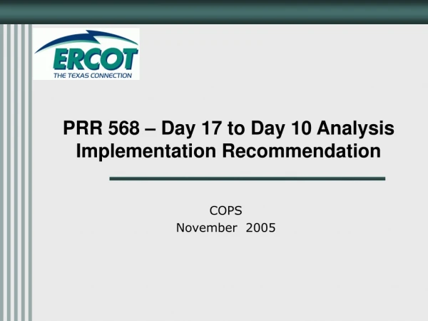 PRR 568 – Day 17 to Day 10 Analysis  Implementation Recommendation
