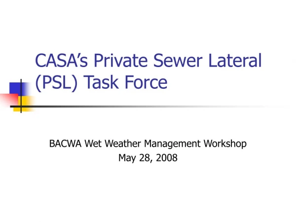 CASA’s Private Sewer Lateral (PSL) Task Force