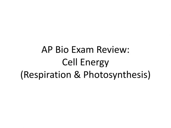 AP Bio Exam Review: Cell Energy (Respiration &amp; Photosynthesis)