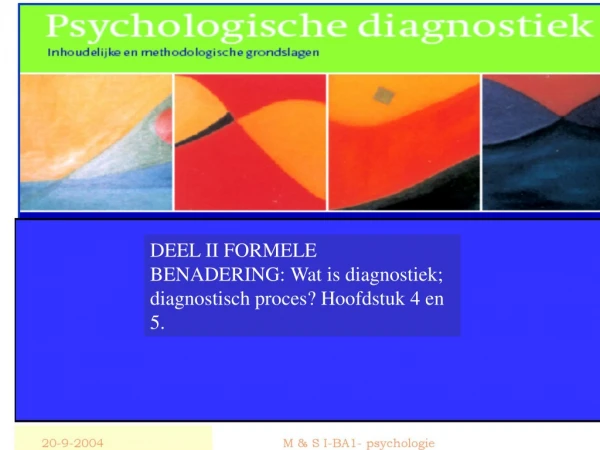 DEEL II FORMELE BENADERING: Wat is diagnostiek; diagnostisch proces? Hoofdstuk 4 en 5.