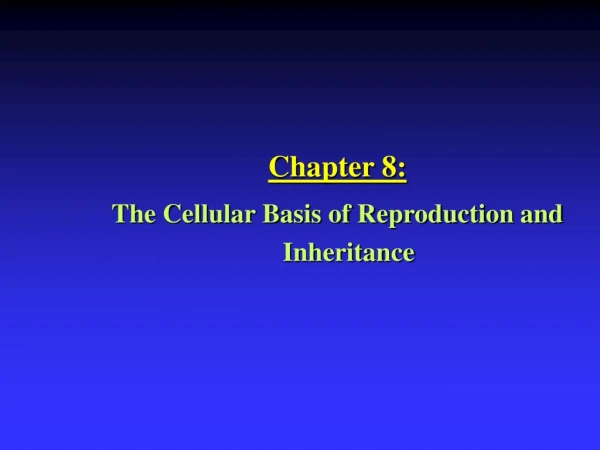 Chapter 8: The Cellular Basis of Reproduction and Inheritance
