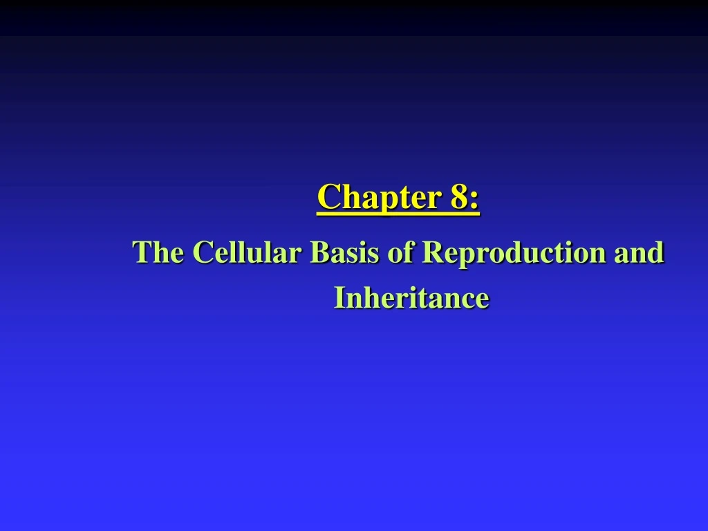 chapter 8 the cellular basis of reproduction