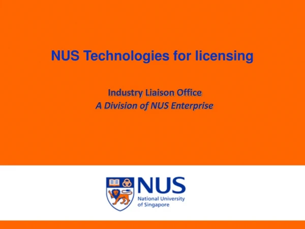 NUS Technologies for licensing Industry Liaison Office A Division of NUS Enterprise