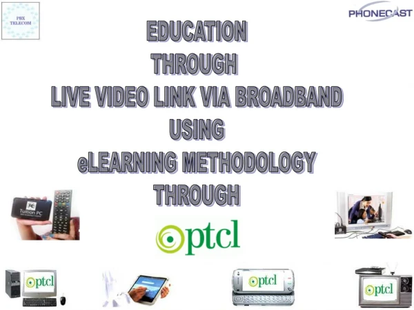 EDUCATION THROUGH  LIVE VIDEO LINK VIA BROADBAND USING eLEARNING METHODOLOGY THROUGH