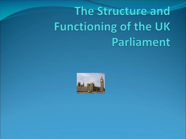 The Structure and Functioning of the UK Parliament