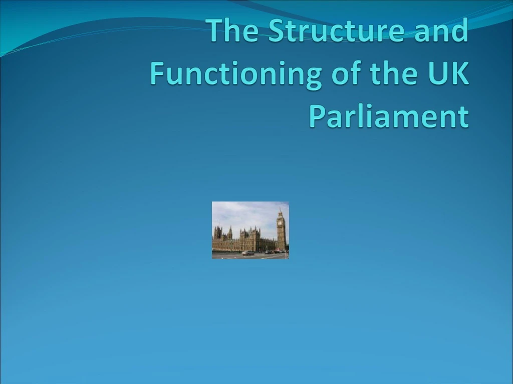 the structure and functioning of the uk parliament