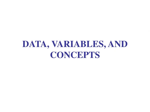 DATA, VARIABLES, AND CONCEPTS