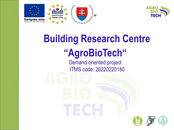 Building  Research Centre “AgroBioTech “   Demand-oriented project IT MS code: 26220220180