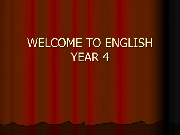 WELCOME TO ENGLISH YEAR 4