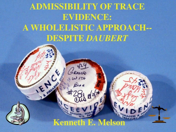ADMISSIBILITY OF TRACE EVIDENCE: A WHOLELISTIC APPROACH-- DESPITE  DAUBERT