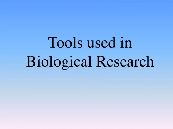 Tools used in Biological Research