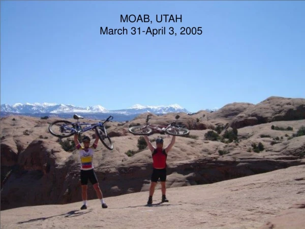 MOAB, UTAH March 31-April 3, 2005