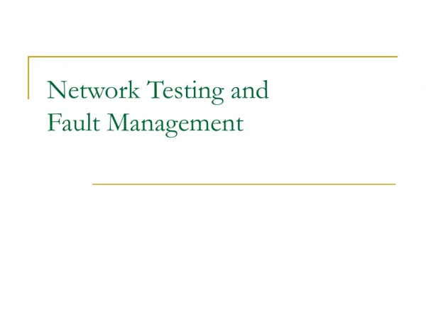 Network Testing and  Fault Management