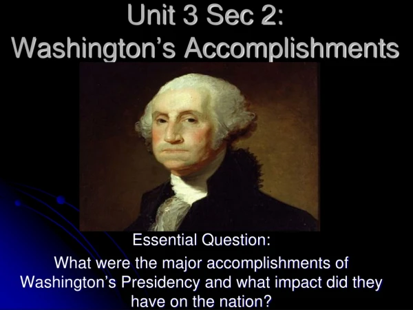 Unit 3 Sec 2:  Washington ’ s Accomplishments