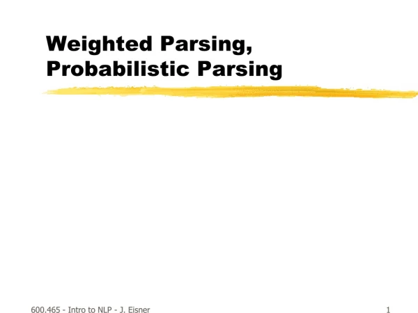Weighted Parsing,  Probabilistic Parsing