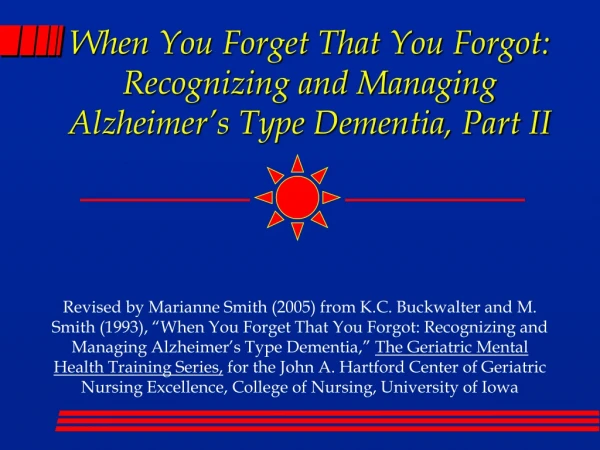 When You Forget That You Forgot: Recognizing and Managing Alzheimer’s Type Dementia, Part II