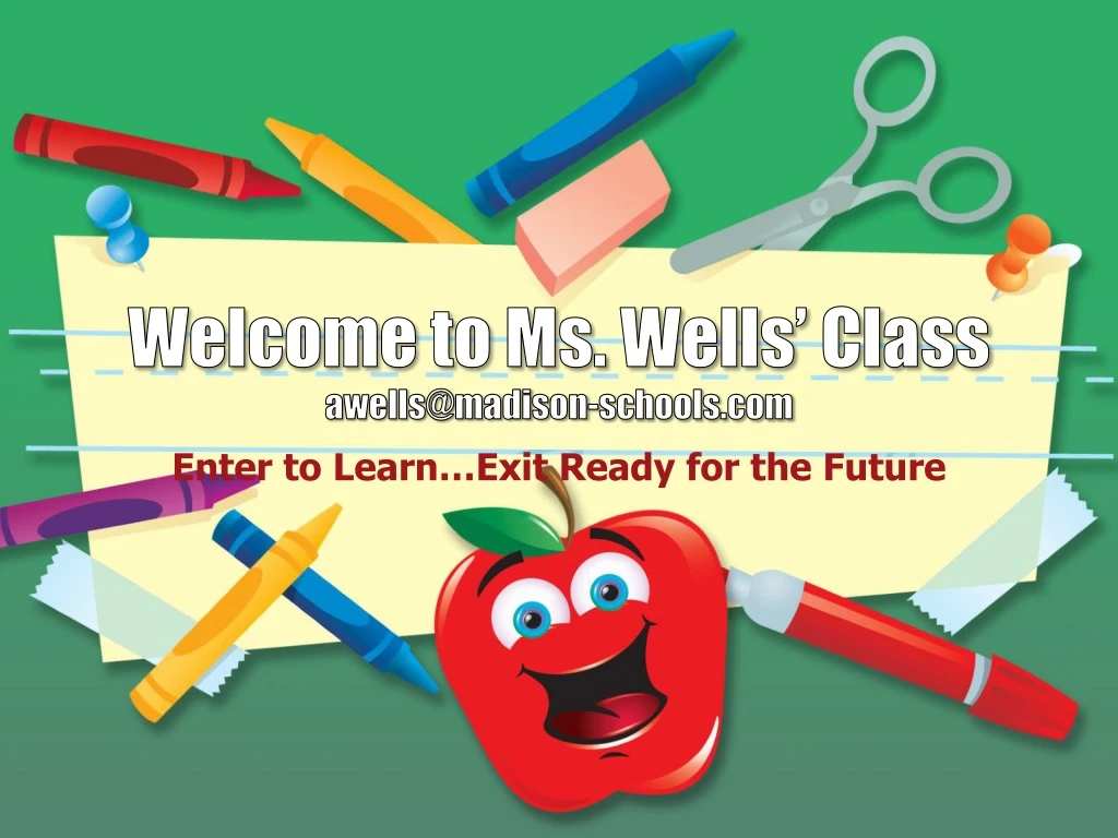 welcome to ms wells class awells@madison schools com