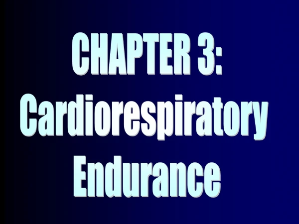 CHAPTER 3: Cardiorespiratory  Endurance