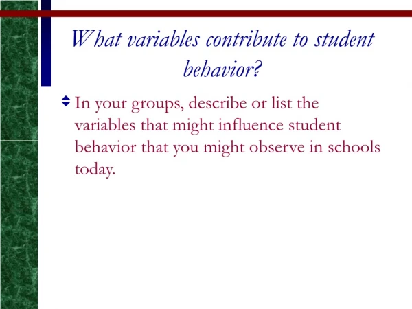 What variables contribute to student behavior?