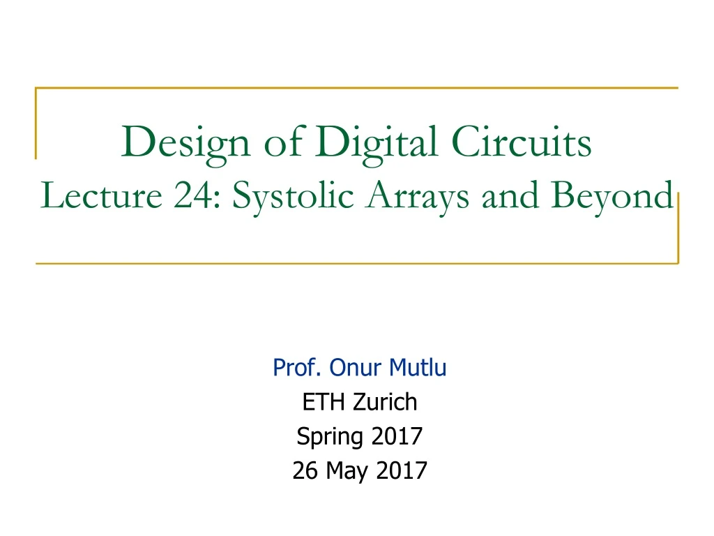 design of digital circuits lecture 24 systolic arrays and beyond