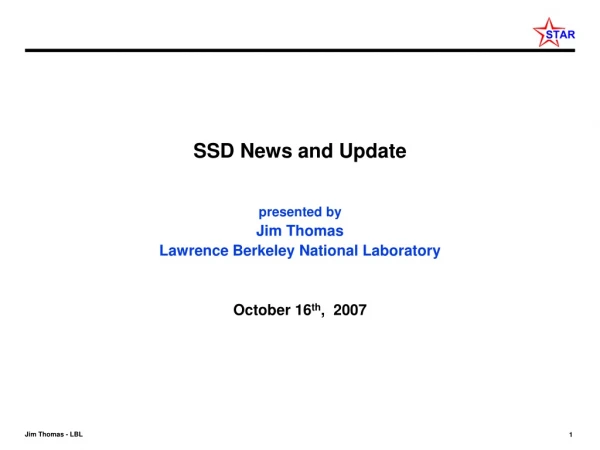 SSD News and Update presented by Jim Thomas Lawrence Berkeley National Laboratory