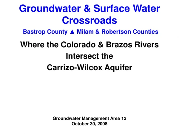 Groundwater &amp; Surface Water Crossroads Bastrop County ▲  Milam &amp; Robertson Counties