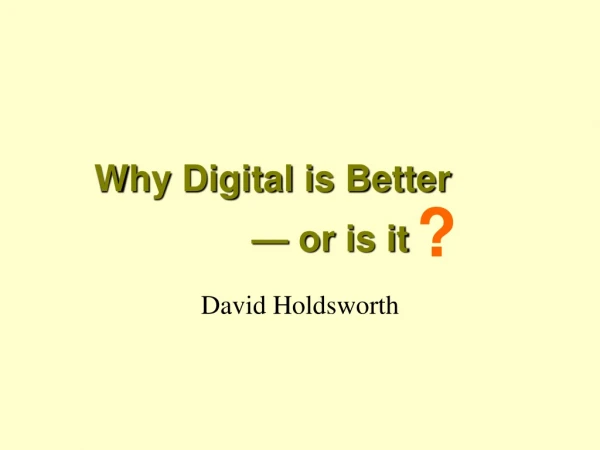 Why Digital is Better