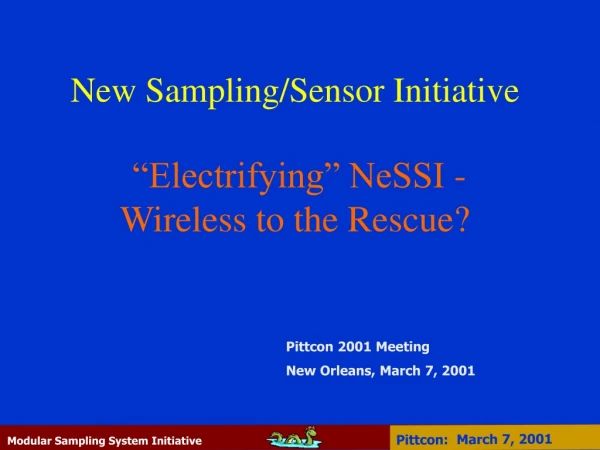 New Sampling/Sensor Initiative “Electrifying” NeSSI - Wireless to the Rescue?