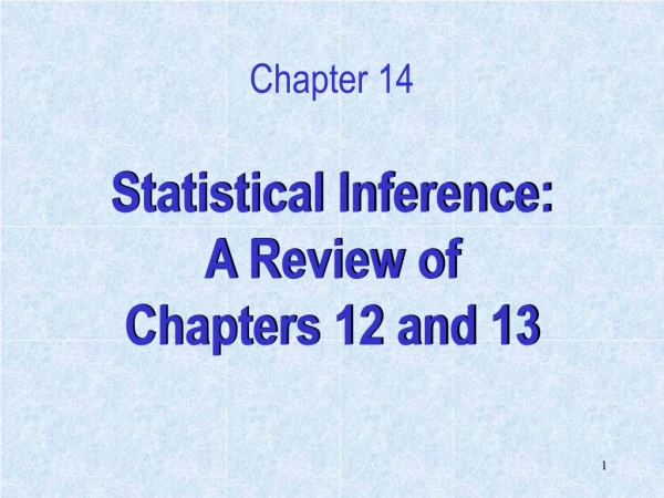 Statistical Inference: A Review of  Chapters 12 and 13