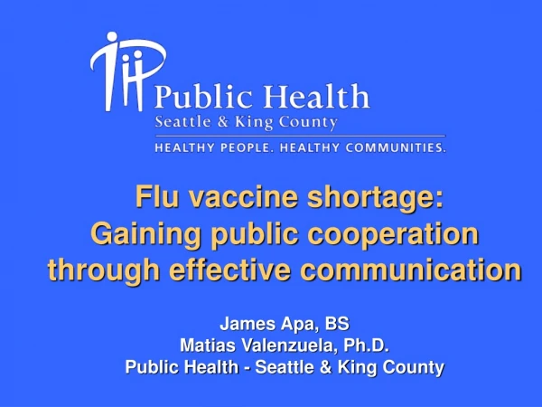 Flu vaccine shortage: Gaining public cooperation through effective communication James Apa, BS