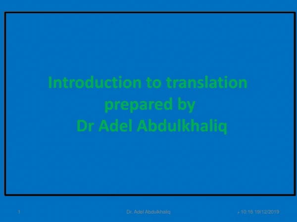 Introduction to translation  prepared by  Dr Adel  Abdulkhaliq