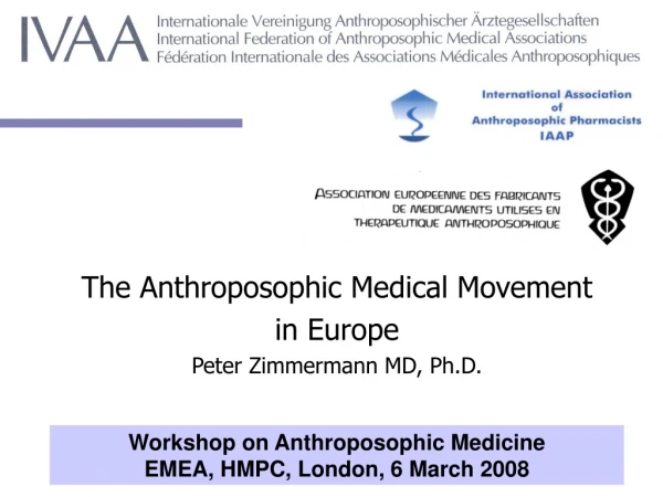 The Anthroposophic Medical Movement  in Europe Peter Zimmermann MD, Ph.D.