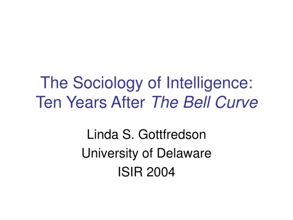 The Sociology of Intelligence: Ten Years After  The Bell Curve