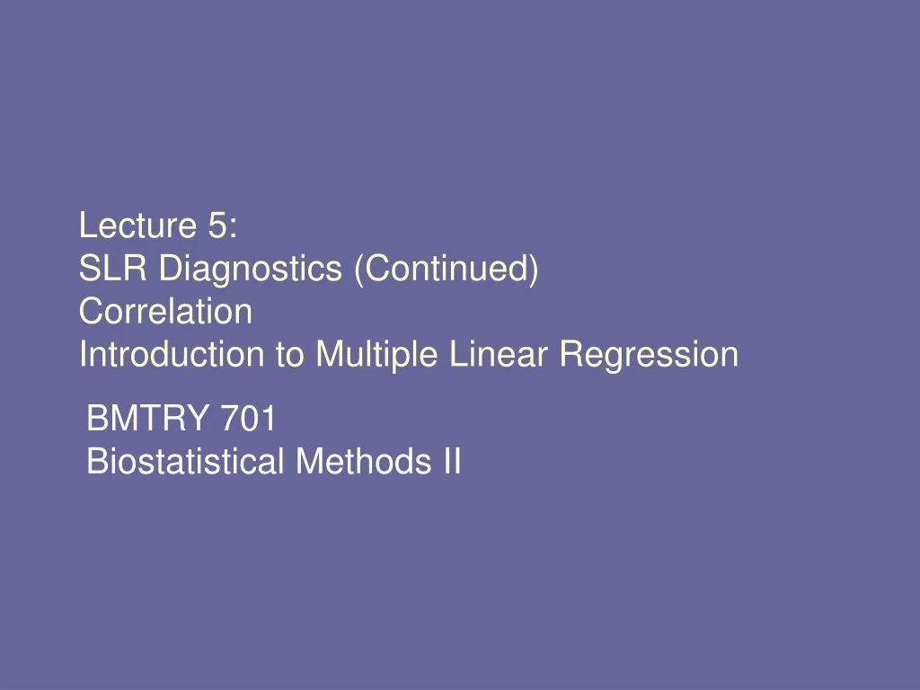 lecture 5 slr diagnostics continued correlation introduction to multiple linear regression