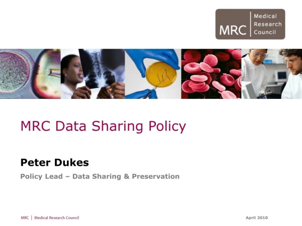 MRC Data Sharing Policy Peter Dukes Policy Lead – Data Sharing &amp; Preservation