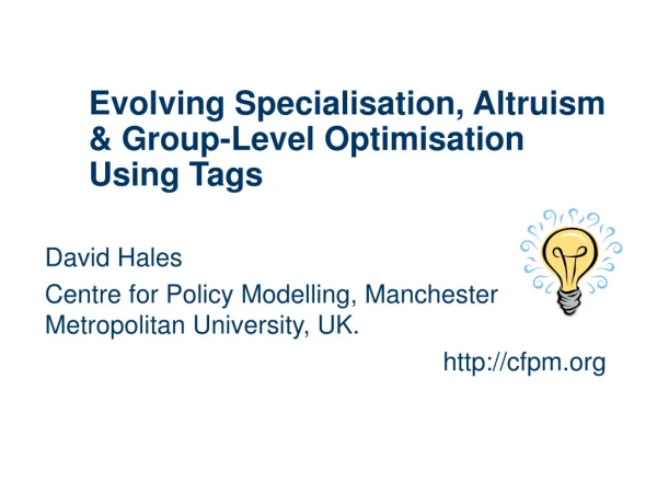 Evolving Specialisation, Altruism &amp; Group-Level Optimisation Using Tags