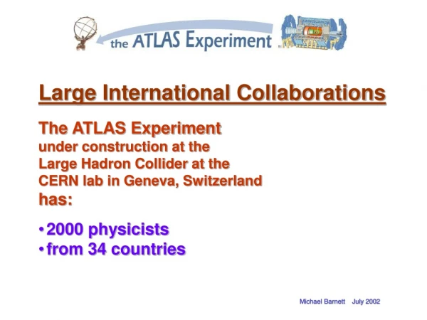 Large International Collaborations The ATLAS Experiment  under construction at the