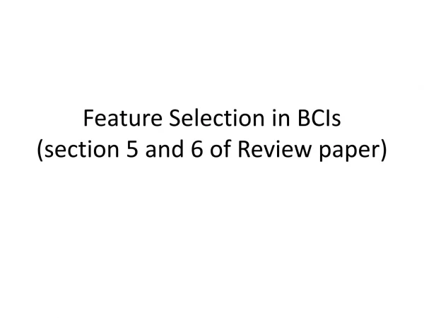 Feature Selection in BCIs (section 5 and 6 of Review paper)