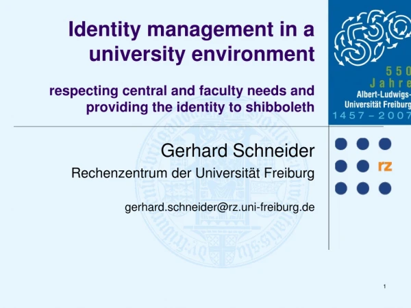 Gerhard Schneider Rechenzentrum der Universität Freiburg gerhard.schneider@rz.uni-freiburg.de