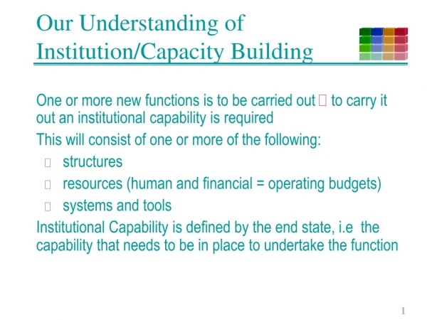Our Understanding of  Institution/Capacity Building
