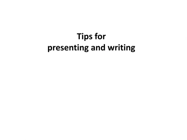Tips for  presenting and writing