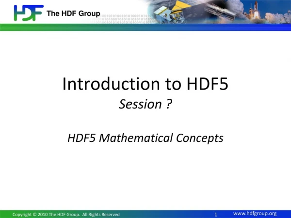 Introduction to HDF5 Session ? HDF5 Mathematical Concepts