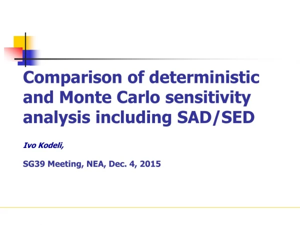 Comparison of deterministic and Monte Carlo sensitivity analysis including SAD/SED Ivo Kodeli ,