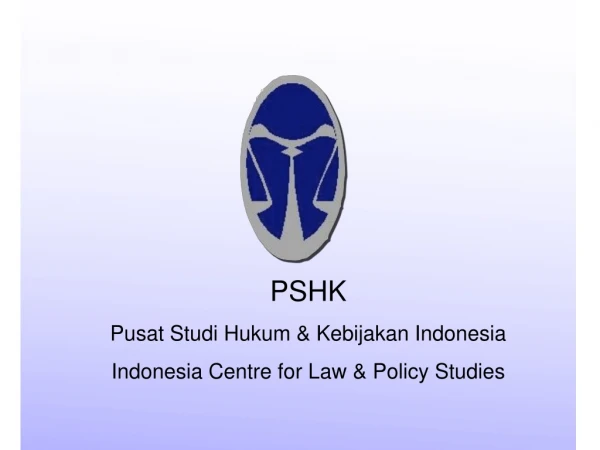 PSHK Pusat Studi Hukum &amp; Kebijakan Indonesia Indonesia Centre for Law &amp; Policy Studies