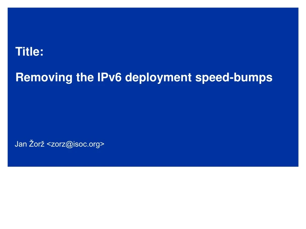 title removing the ipv6 deployment speed bumps