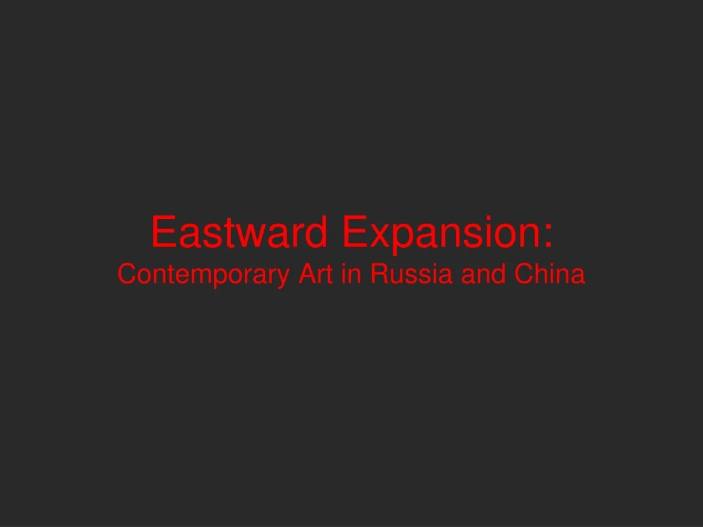 eastward expansion contemporary art in russia and china