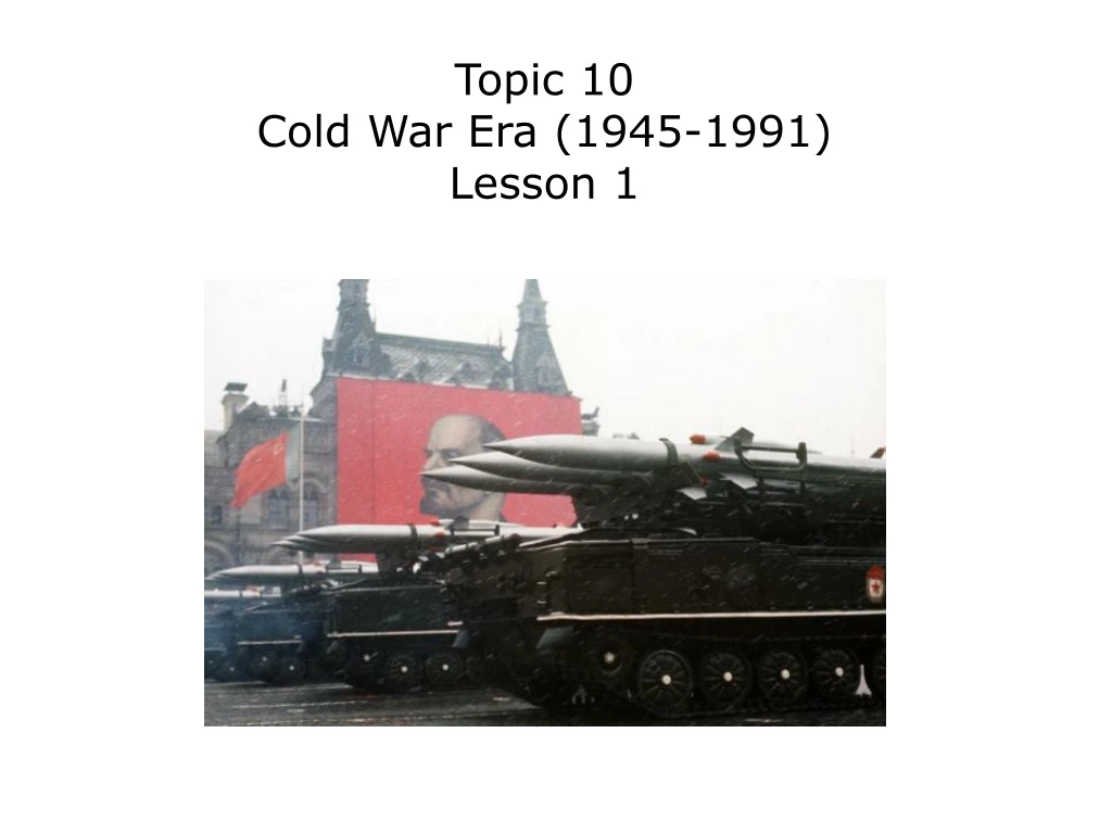 topic 10 cold war era 1945 1991 lesson 1